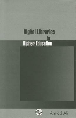 Digital Libraries in Higher Education by Amjad Ali