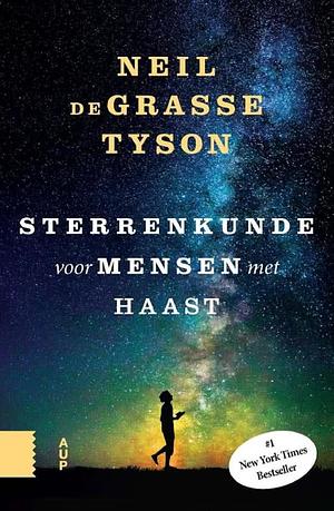 Sterrenkunde voor mensen met haast by Neil deGrasse Tyson