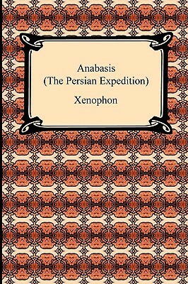 Anabasis: The Persian Expedition by Henry Graham Dakyns