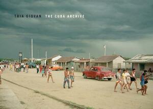 Tria Giovan: The Cuba Archive: Photography from 1990s Cuba by 