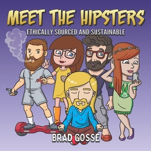 Meet The Hipsters: Ethically Sourced And Sustainable by Brad Gosse