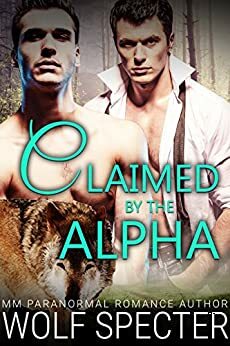 Claimed by the Alpha by Wolf Specter