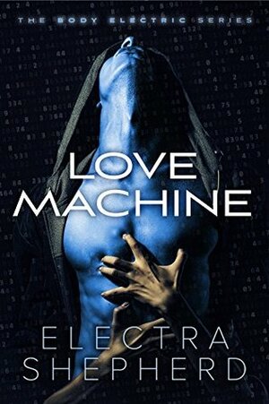 Love Machine: An Erotic Robot Romance by Electra Shepherd
