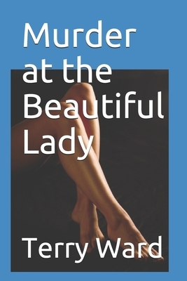 Murder at the Beautiful Lady by Terry Ward