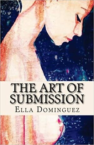 The Art of Submission by Ella Dominguez
