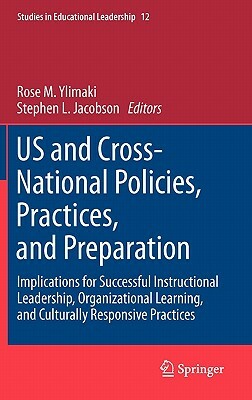 Us and Cross-National Policies, Practices, and Preparation: Implications for Successful Instructional Leadership, Organizational Learning, and Cultura by 