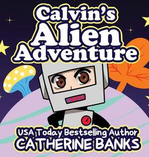 Calvin's Alien Adventure by Catherine Banks