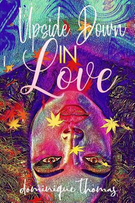 Upside Down in Love: Book One by Dominique Thomas