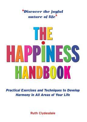 Happiness Handbook: Practical Exercises and Techniques to Develop Harmony in All Areas of Your Life by Ruth Clydesdale