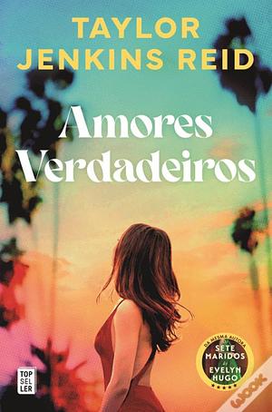 Amores Verdadeiros by Taylor Jenkins Reid