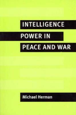 Intelligence Power in Peace and War by Michael Herman