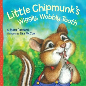 Little Chipmunk's Wiggly, Wobbly Tooth by Lisa McCue, Mary Packard