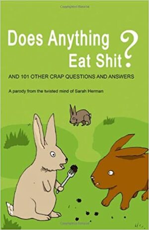 Does Anything Eat Shit?: And 101 Other Stupid Questions by Sarah Herman