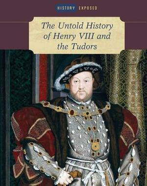 The Untold History of Henry VIII and the Tudors by Judith John