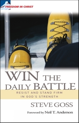 Win the Daily Battle: Resist and Stand Firm in God's Strength by Steve Goss