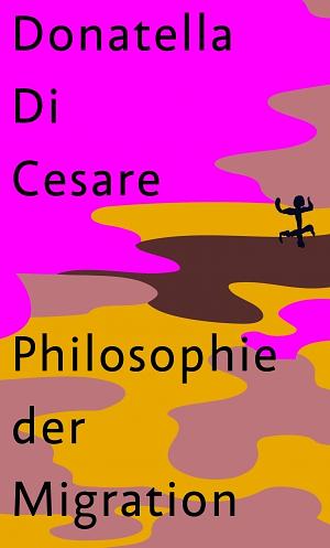 Philosophie der Migration by Donatella Di Cesare
