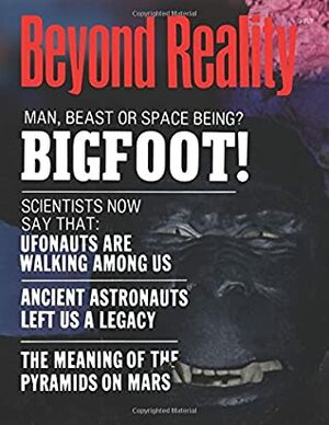 Beyond Reality: (Issue 21) July/August 1976 by Harry Belil, Bryce Bond, Josef F. Blumrich, Brad Steiger, Ivan T. Sanderson, Curt Sutherly, J.J. Hurtak