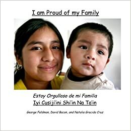 I am Proud of my Family, Estoy Orgulloso de mi Familia, Iyi Cusiji'ini Shi'in Na Ta'in ,: My Family Feeds California by George K. Feldman, Natalia Gracida-Cruz, David Bacon