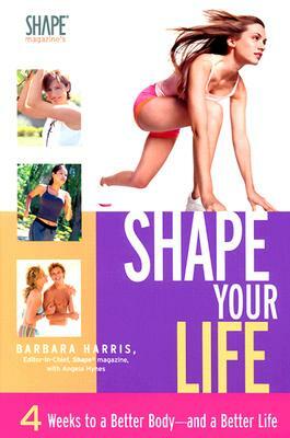 Shape Your Life by Barbara Harris, Angela Hynes