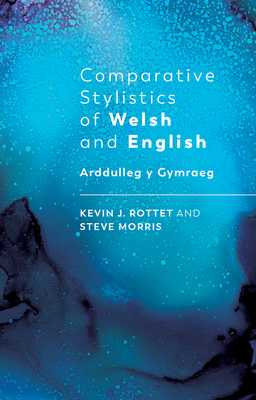 Comparative Stylistics of Welsh and English by Kevin Rottet, Steve Morris