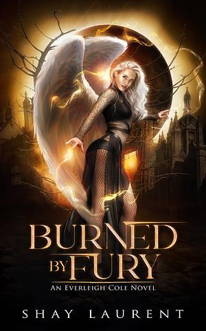 Burned By Fury by Shay Laurent