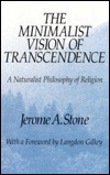 The Minimalist Vision of Transcendence: A Naturalist Philosophy of Religion by Jerome A. Stone