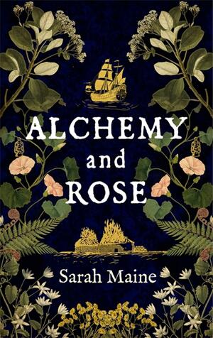 Alchemy and Rose by Sarah Maine