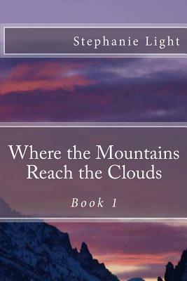 Where the Mountains Reach the Clouds by Stephanie Light
