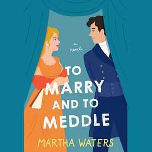 To Marry and to Meddle by Martha Waters