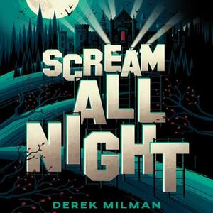 Scream All Night by Derek Milman