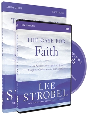 The Case for Faith, Study Guide: A Six-Session Investigation of the Toughest Objections to Christianity [With DVD] by Garry D. Poole, Lee Strobel
