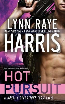 Hot Pursuit: A Hostile Operations Team Novel by Lynn Raye Harris