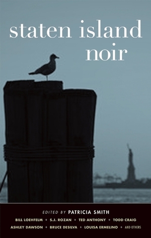 Staten Island Noir by S.J. Rozan, Linda Nieves-Powell, Edward Joyce, Mike Penncavage, Michael Largo, Shay Youngblood, Ted Anthony, Patricia Smith, Todd Craig, Ashley Dawson, Louisa Ermelino, Bruce DeSilva, Binnie Kirshenbaum, Bill Loehfelm