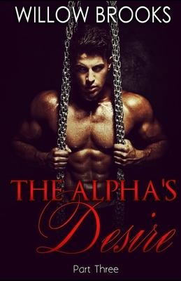 The Alpha's Desire 3: (BBW Paranormal Shape Shifter Romance) by Willow Brooks