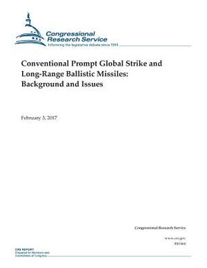 Conventional Prompt Global Strike and Long-Range Ballistic Missiles: Background and Issues by Congressional Research Service