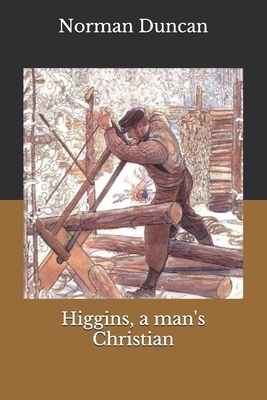 Higgins, a man's Christian by Norman Duncan