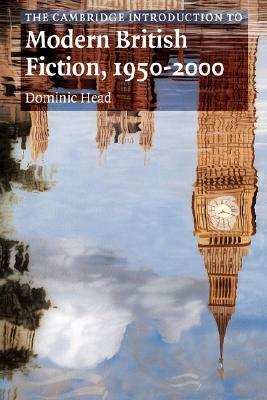 The Cambridge Introduction to Modern British Fiction, 1950-2000 by Dominic Head