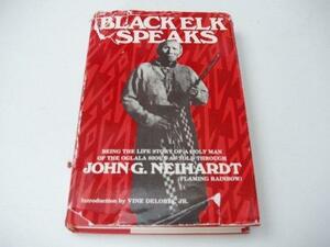 Black Elk Speaks: Being the Life Story of a Holy Man of the Oglala Sioux by John G. Neihardt