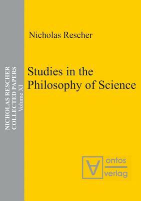 Collected Papers, Volume 11, Studies in the Philosophy of Science by Nicholas Rescher