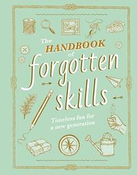 The Handbook of Forgotten Skills by Elaine Baptiste, Natalie Crowley