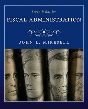 Fiscal Administration by John L. Mikesell