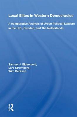 Local Elites in Western Democracies: "a Comparative Analysis of Urban Political Leaders in the U.S., Sweden, and the Netherlands" by Samuel J. Eldersveld