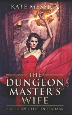 The Dungeon Master's Wife: Trade Edition by Kate Messick