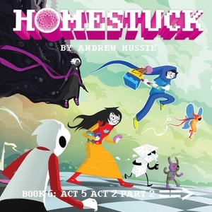 Homestuck, Book 6, Volume 6: ACT 5 ACT 2 Part 2 by Andrew Hussie
