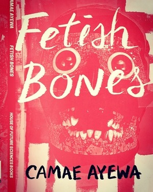 Fetish Bones by Camae Ayewa