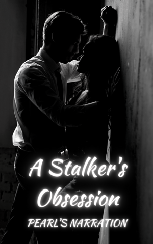 A Stalker's Obsession by Pearl's Narration