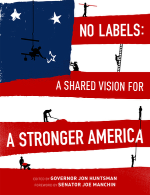 No Labels: A Shared Vision for a Stronger America by No Labels Foundation
