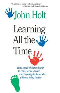 Learning All the Time by John Holt