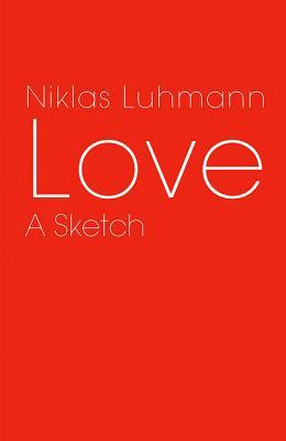 Love: A Sketch by Niklas Luhmann