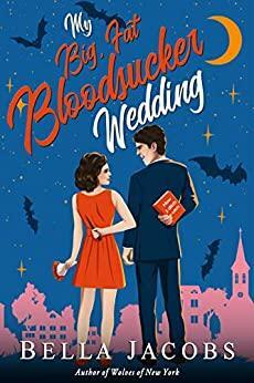 My Big Fat Bloodsucker Wedding: A Paranormal Rom Com with Bite by Bella Jacobs